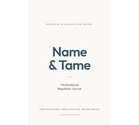 Name & Tame: The Emotional Regulation Journal (RECOVERY & REGULATION SERIES)