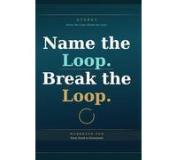 Name the Loop, Break the Loop - Workbook: From Stuck to Structured Companion Workbook
