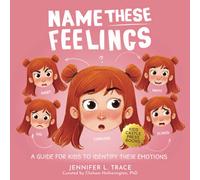 Name These Feelings: A Fun & Creative Picture Book to Guide Children Identify & Understand Emotions & Feelings | Anger, Happy, Guilt, Sad, Confusion, ... Excitement Surprise, and many more Emotions!