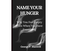 NAME YOUR HUNGER: Why You Feel Empty Even When You Have Everything