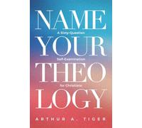 Name Your Theology: A Sixty-Question Self-Examination for Christians (The Global Protestant Handbook)
