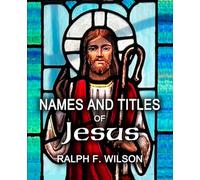 Names and Titles of Jesus: A Discipleship Study (JesusWalk Bible Study Series)