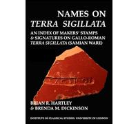 Names on Terra Sigillata. Volume 1 (A to AXO) (BICS Supplement 102.1): Volume 102 (Bulletin of the Institute of Classical Studies Supplements)