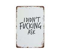 NAMEY I Didn't Ask Wall Art Funny Joke Poster Swearing Sign Creative Tin Sign, Funny Novelty Metal Sign, Vintage Wall Decor for Home Door Garden Bar Restaurant Cafe Office Shop Club 12 x 8 Inch