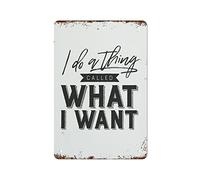 NAMEY I Do A Thing Called What I Want Sassy Quote Metal Signs Metal Tin Sign Vintage Wall Decor Retro Art Tin Sign Funny Decorations for Home Bar Pub Cafe Farm Room Metal Poster 8x12 Inch
