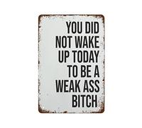 NAMEY Metal Tin Sign Vintage Metal Signs You Did Not Wake Up to Be A Weak Ass Poster Retro Wall Decor for Home Cafes Office Store Pubs Club Sign Gift 8x12 inch Plaque Tin Sign