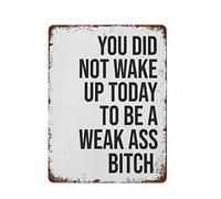 NAMEY Metal Tin Sign Vintage Metal Signs You Did Not Wake Up to Be A Weak Ass Poster Retro Wall Decor for Home Cafes Office Store Pubs Club Sign Gift 12x16 inch Plaque Tin Sign