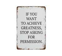 NAMEY Retro Metal Tin Sign Vintage Signs If You Want to Achieve Greatness Stop Asking for Permission Vintage Wall Decor Tin Sign Funny Decorations for Home Bar Cafe Farm Room Metal Poster 8x12 Inch