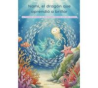 Nami, el dragón que aprendió a brillar: La travesía interior de un pequeño dragón azul del océano