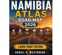 Namibia Atlas Road Map 2026 Discover Scenic Routes, Coastal Drives, National Parks, City Maps, Major Highways and Practical Travel Tips for Easy Navigation