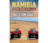 Namibia Desert Adventures 2026: Off-Grid Exploration Along the Skeleton Coast