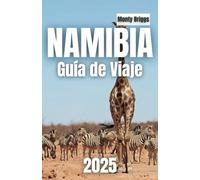 NAMIBIA Guía de Viaje 2025: Descubre la belleza salvaje, los sueños del desierto y los horizontes indómitos (Spanish Edition)