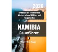 NAMIBIA Reiseführer 2026: Entdecken Sie schimmernde Wüsten, seltene Wildtiere und ruhige Küsten