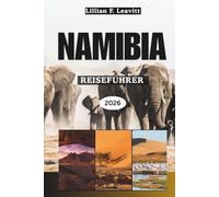 NAMIBIA REISEFÜHRER 2026: Entdecken Sie Windhoek, die Big Five Safaris von Etosha, die Dünen von Sossusvlei und die verborgenen Schätze der afrikanischen Skelettküste