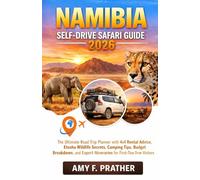 Namibia Self-Drive Safari Guide 2026: The Ultimate Road Trip Planner with 4x4 Rental Advice, Etosha Wildlife Secrets, Camping Tips, Budget Breakdown, ... Guide Series for First-Time Visitors (2026))