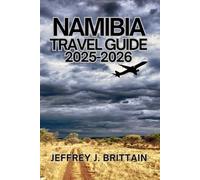Namibia Travel Guide 2025-2026 (Journeys with Jeffrey J. Brittain: Inspiring Travel Guides For Every Explorer)