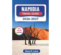 Namibia Travel Guide 2026-2027 (Full Color): Plan Your Self-Drive Desert Safari across Sossusvlei, Etosha, and the Skeleton Coast with Practical Tips, Itineraries, and Maps