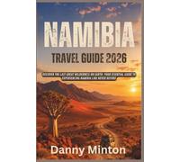 NAMIBIA TRAVEL GUIDE 2026: DISCOVER THE LAST GREAT WILDERNESS ON EARTH: YOUR ESSENTIAL GUIDE TO EXPERIENCING NAMIBIA LIKE NEVER BEFORE