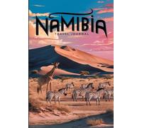 Namibia Travel Journal: Lined Notebook Diary. Capturing Moments from Around the Globe