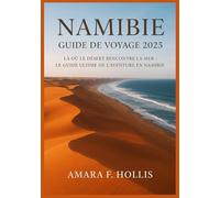 NAMIBIE GUIDE DE VOYAGE 2025: Là où le désert rencontre la mer - Le guide ultime de l'aventure en Namibie