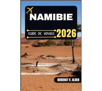 NAMIBIE GUIDE DE VOYAGE: Découvrez des trésors cachés, des conseils pratiques et des expériences mémorables à chaque étape de votre aventure de voyage.