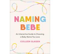 Naming Bebe : An Interactive Guide to Choosing a Baby Name You Love