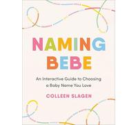 Naming Bebe : An Interactive Guide to Choosing a Baby Name You Love