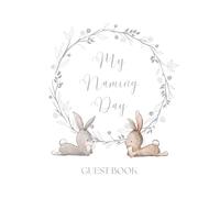 Naming Day Guest Book: Guest book for Christenings and Baptisms with space for your guests name and special message. Bunny rabbit book for children's naming day ceremonies.