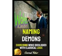 Naming Demons: Exorcising Woke Ideologies With Classical Logic (Redpilled Progressive (satire))