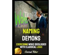 Naming Demons: Exorcising Woke Ideologies With Classical Logic (Redpilled Progressive (satire))
