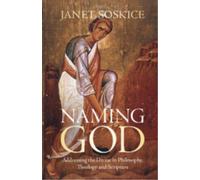 Naming God : Addressing the Divine in Philosophy, Theology and Scripture