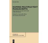 Naming Multiple-text Manuscripts: Practices of Titling Texts and Labeling Books: 51 (Studies in Manuscript Cultures, 51)