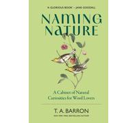 Naming Nature : A Cabinet of Natural Curiosities for Word Lovers