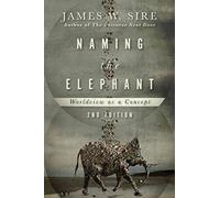 Naming the Elephant: Worldview as a Concept by James W. Sire (5-Feb-2015) Paperback