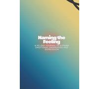 Naming the Feeling: A 90-Day Journal to Expand Emotional Awareness and Expression