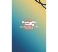 Naming the Feeling: A 90-Day Journal to Expand Emotional Awareness and Expression