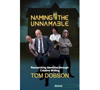 Naming the Unnamable: Researching Identities through Creative Writing (Bold Visions in Educational Research)