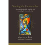 Naming the Unnameable: 89 Wonderful and Useful Names for God …Including the Unnameable God