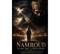 NAMROUD - LE ROI QUI DÉFIA DIEU