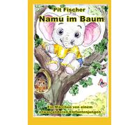 Namu im Baum: Ein Märchen von einem etwas anderen Elefantenjungen