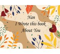 Nan, I Wrote This Book About You: Fill In The Blank Book With Prompts About What You Love About Your Nan, Perfect Gift for Mother’s Day, Birthdays, Christmas Or Any Occasion