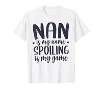 Nan is my Name Spoiling is my Game Tee-Shirt Funny Nan T-Shirt