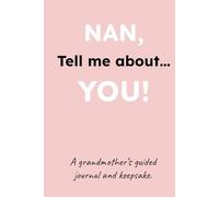 NAN, Tell me about you!: A Grandmother's Guided Journal and Keepsake Book