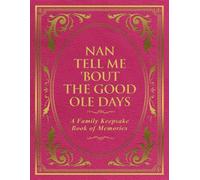 Nan Tell Me 'Bout the Good Ole Days: A Family Keepsake Book of Memories