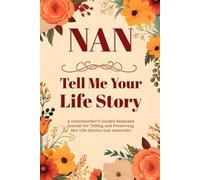 Nan Tell Me Your Life Story: A grandmother's keepsake diary to record her stories and family history for her grandchildren.