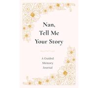 Nan, Tell Me Your Story: A Guided Memory Journal to Share Your Life and Love: A Beautiful Guided Journal Full of Questions, Memories and Family Stories (UK Version)