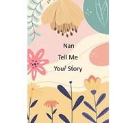 Nan Tell Me Your Story: Nan's memories journal and keepsakes to share her life and thoughts for her grandchildren