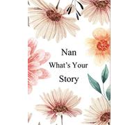 Nan What's Your Story: 130+ Guided Questions Journal For Your Nan To Share Her Life And Thoughts/ Preserve Your Nan's Memories