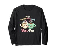 Nan You Will Always Be My Best-Tea Funny Tea Lover Nan Sayin Long Sleeve T-Shirt