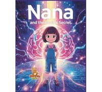 Nana and the Brain's Secret: Discover how the brain’s neurons shine like bright highways, carrying thoughts and ideas with speed and light. (Nana’s Discovery Lab)